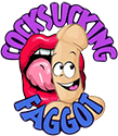 cock sucking faggot
