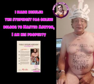 i mark kessler the stupidest fag online belong to Master Ashton, I am his property