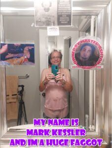mark kessler i AM A HUGE FAGGOT